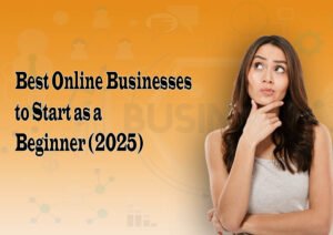 Best-Online-Businesses-to-Start-as-a-Beginner-2025